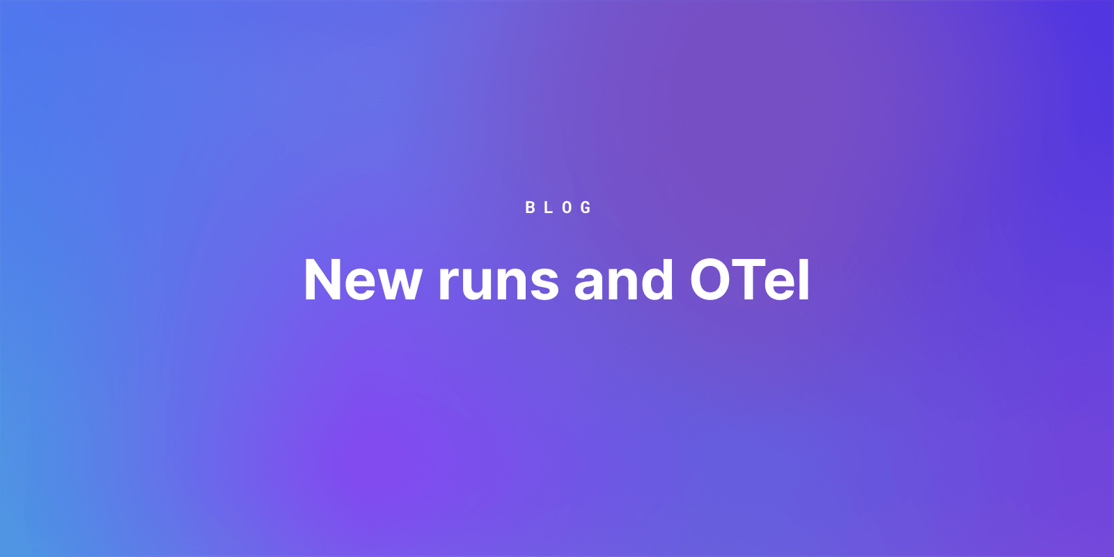 Featured image for New runs and OTel blog post